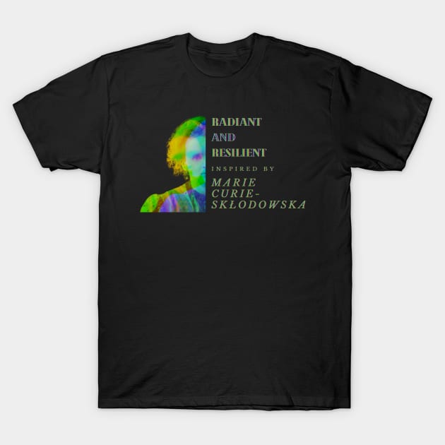 Radiant and resilient: Inspired by Marie Curie-Skłodowska T-Shirt by ThatSimply!